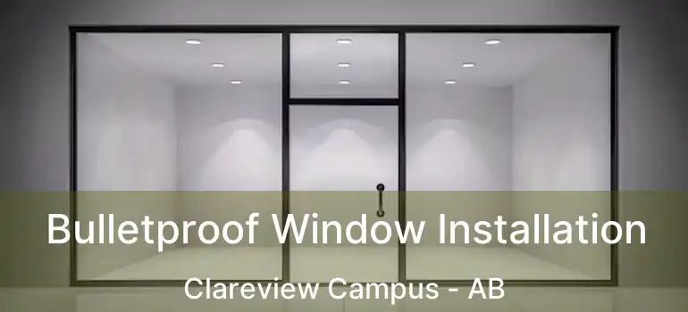 Bulletproof Window Installation Clareview Campus - AB
