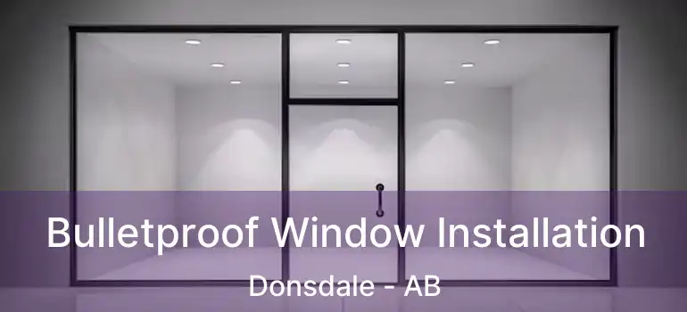  Bulletproof Window Installation Donsdale - AB