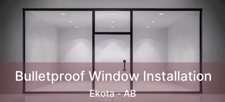  Bulletproof Window Installation Ekota - AB