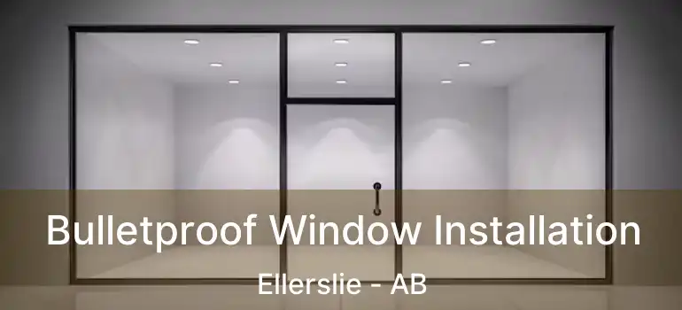  Bulletproof Window Installation Ellerslie - AB