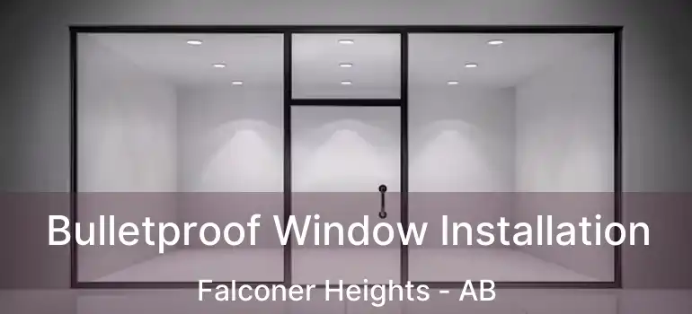  Bulletproof Window Installation Falconer Heights - AB