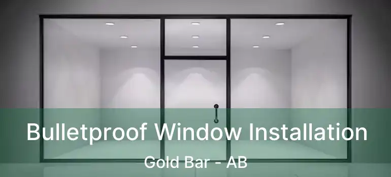  Bulletproof Window Installation Gold Bar - AB