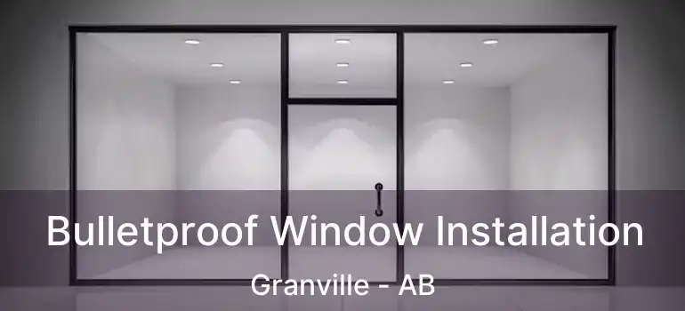  Bulletproof Window Installation Granville - AB