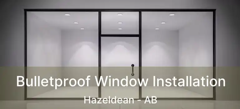  Bulletproof Window Installation Hazeldean - AB