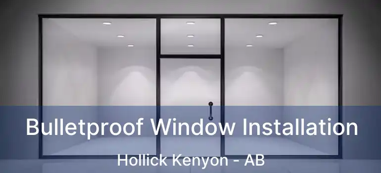  Bulletproof Window Installation Hollick Kenyon - AB