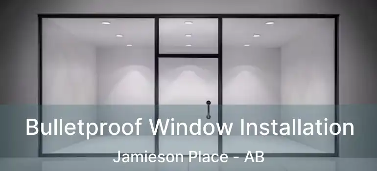  Bulletproof Window Installation Jamieson Place - AB