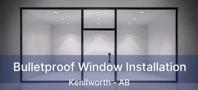  Bulletproof Window Installation Kenilworth - AB