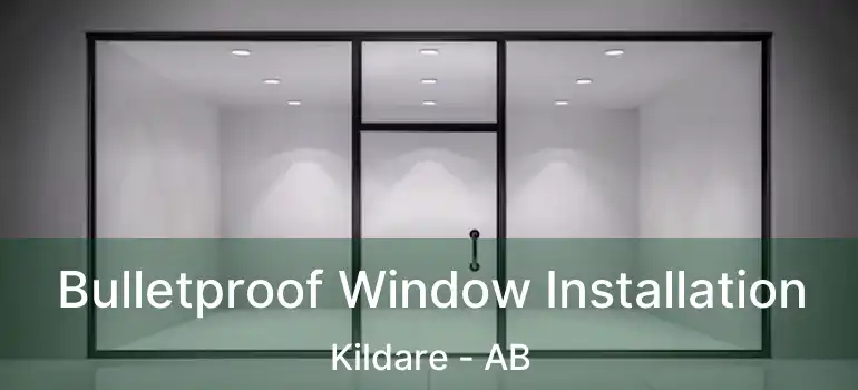  Bulletproof Window Installation Kildare - AB