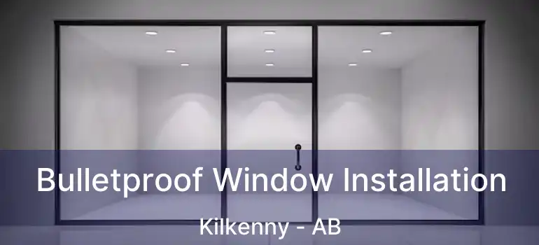  Bulletproof Window Installation Kilkenny - AB
