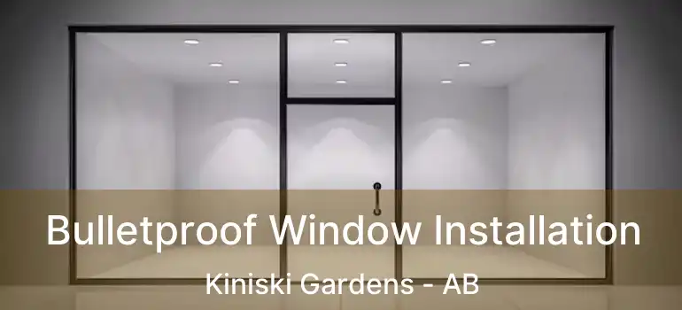  Bulletproof Window Installation Kiniski Gardens - AB