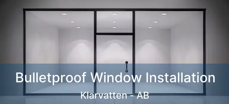  Bulletproof Window Installation Klarvatten - AB