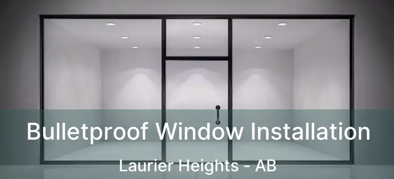  Bulletproof Window Installation Laurier Heights - AB