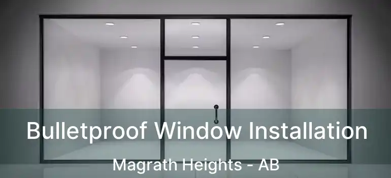  Bulletproof Window Installation Magrath Heights - AB