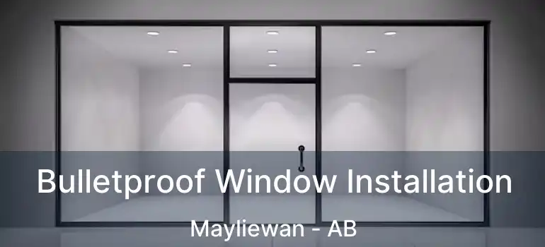  Bulletproof Window Installation Mayliewan - AB