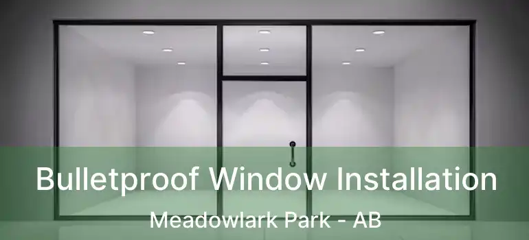  Bulletproof Window Installation Meadowlark Park - AB