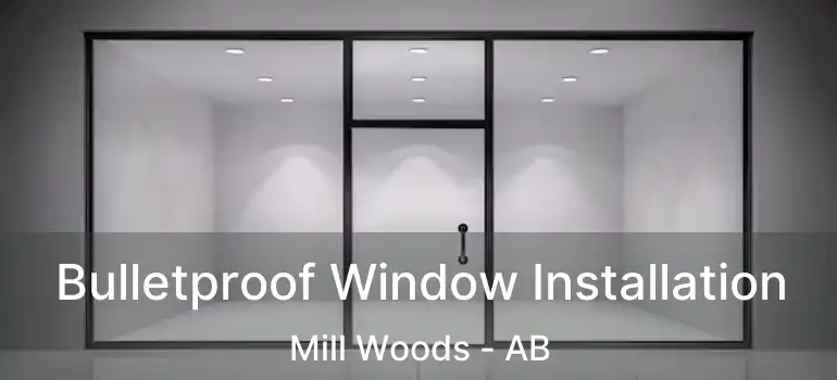 Bulletproof Window Installation Mill Woods - AB