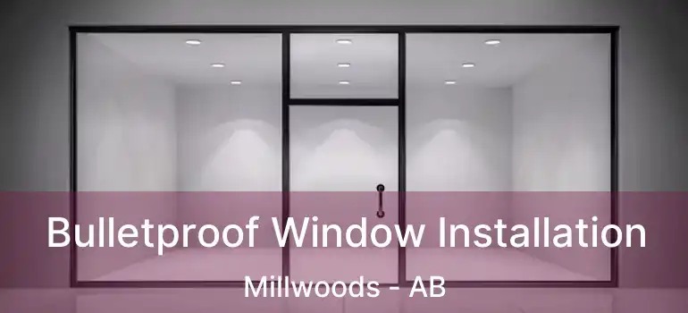  Bulletproof Window Installation Millwoods - AB