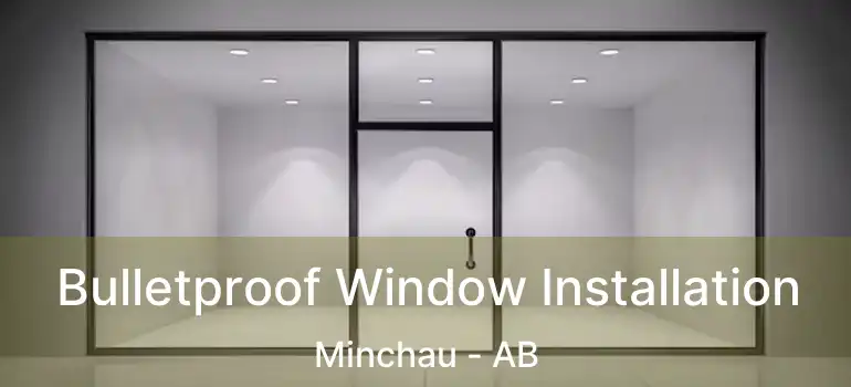  Bulletproof Window Installation Minchau - AB