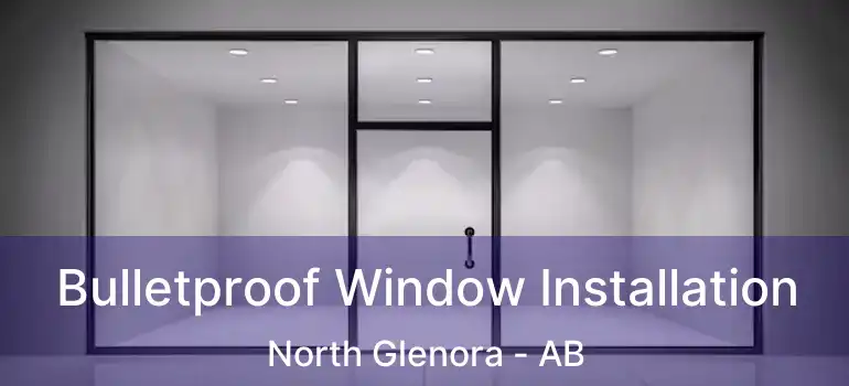  Bulletproof Window Installation North Glenora - AB