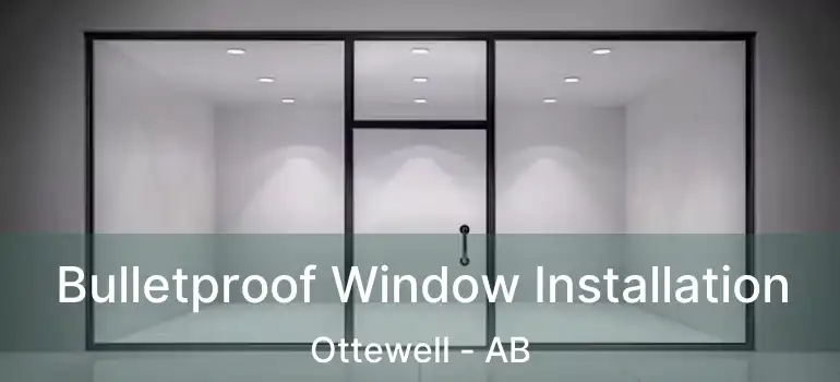  Bulletproof Window Installation Ottewell - AB