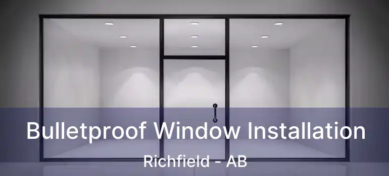  Bulletproof Window Installation Richfield - AB
