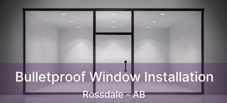  Bulletproof Window Installation Rossdale - AB