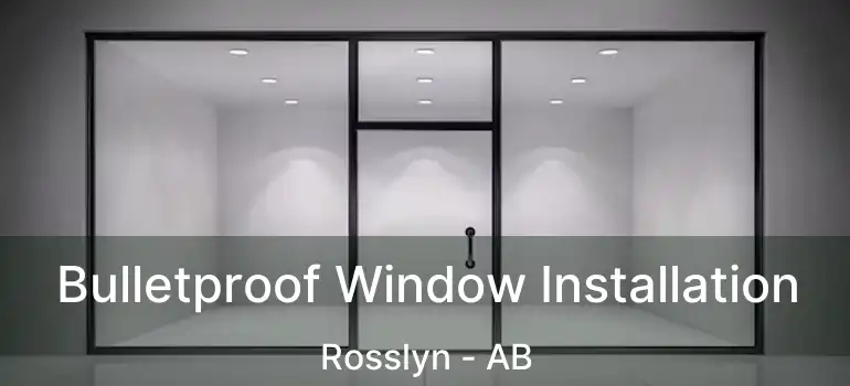  Bulletproof Window Installation Rosslyn - AB