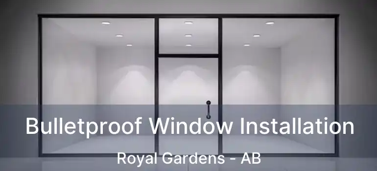  Bulletproof Window Installation Royal Gardens - AB