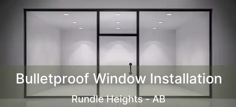  Bulletproof Window Installation Rundle Heights - AB