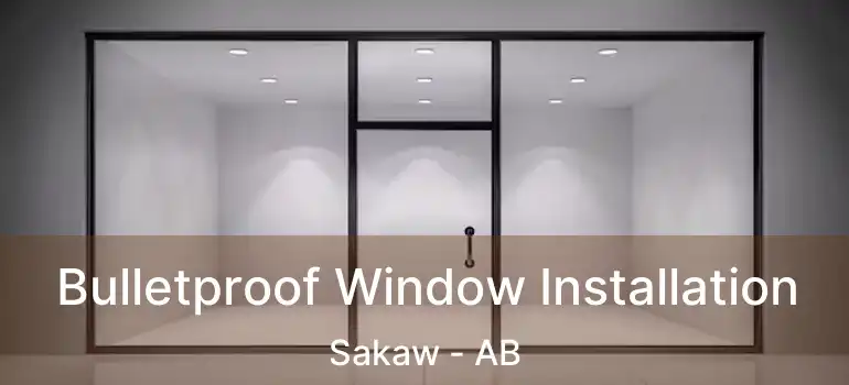  Bulletproof Window Installation Sakaw - AB