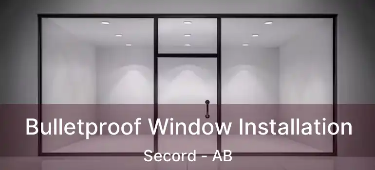  Bulletproof Window Installation Secord - AB