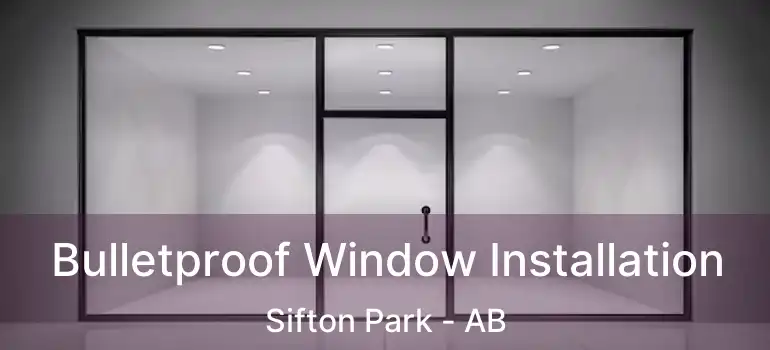 Bulletproof Window Installation Sifton Park - AB