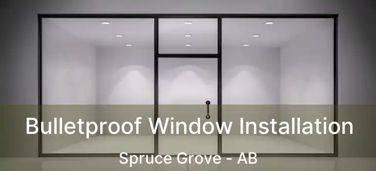  Bulletproof Window Installation Spruce Grove - AB
