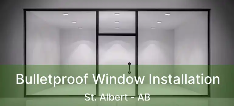  Bulletproof Window Installation St. Albert - AB