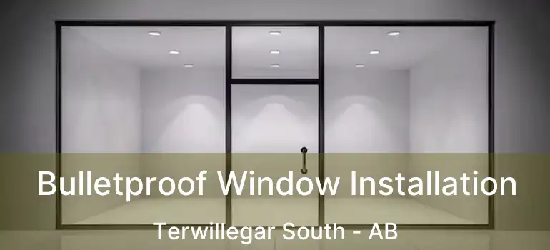  Bulletproof Window Installation Terwillegar South - AB