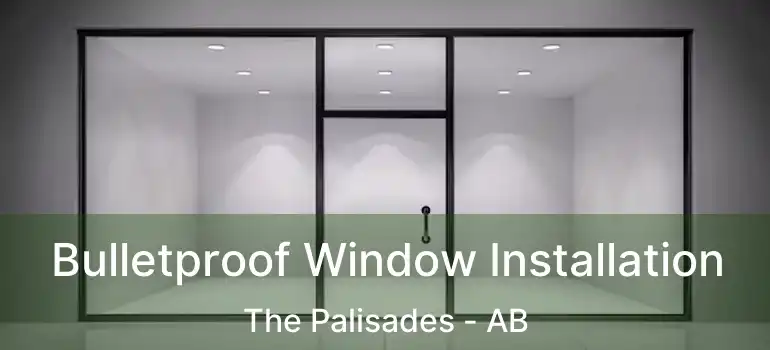  Bulletproof Window Installation The Palisades - AB