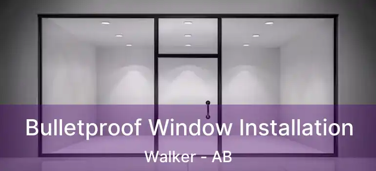  Bulletproof Window Installation Walker - AB