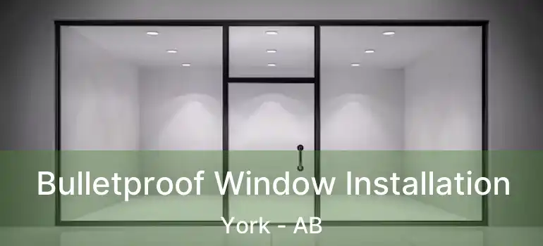  Bulletproof Window Installation York - AB