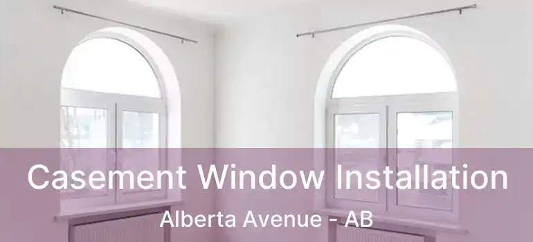  Casement Window Installation Alberta Avenue - AB