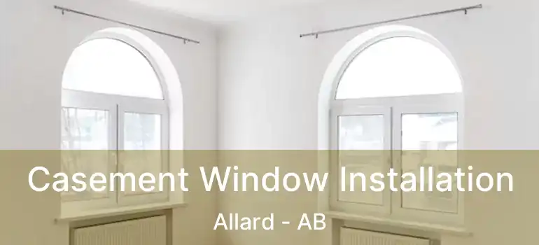  Casement Window Installation Allard - AB