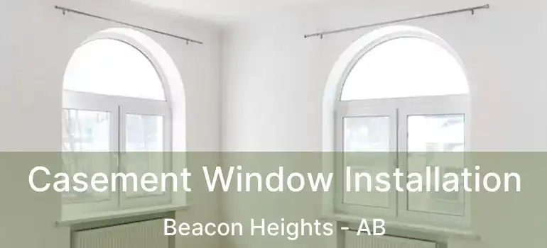  Casement Window Installation Beacon Heights - AB