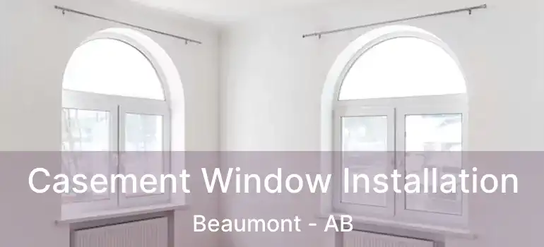  Casement Window Installation Beaumont - AB
