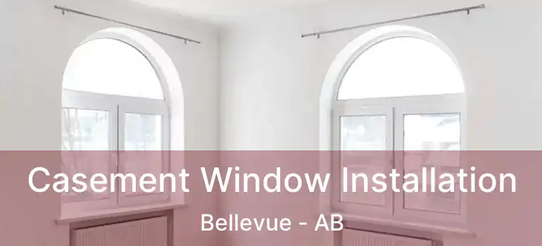  Casement Window Installation Bellevue - AB