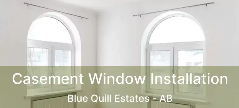  Casement Window Installation Blue Quill Estates - AB