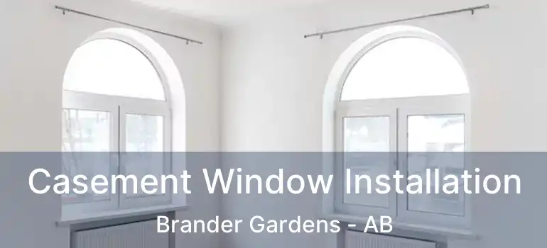  Casement Window Installation Brander Gardens - AB