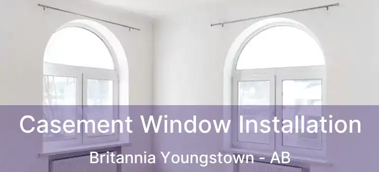  Casement Window Installation Britannia Youngstown - AB