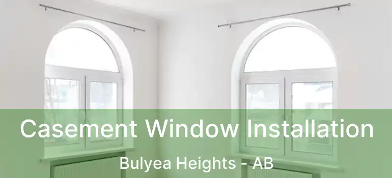  Casement Window Installation Bulyea Heights - AB