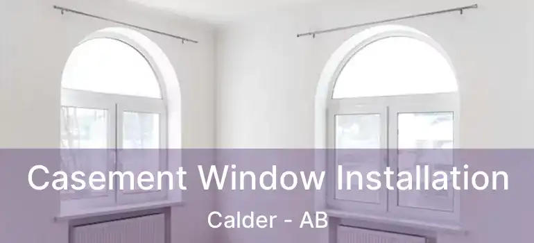  Casement Window Installation Calder - AB