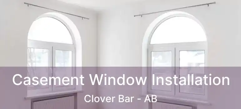  Casement Window Installation Clover Bar - AB