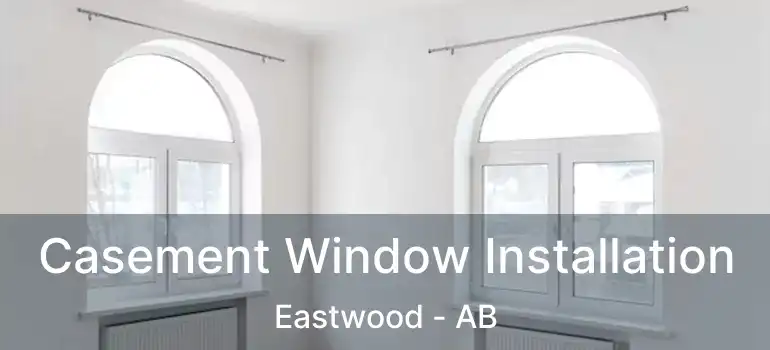  Casement Window Installation Eastwood - AB